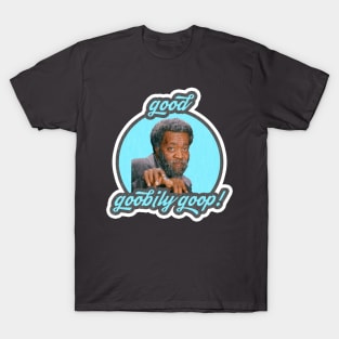 Get You Some of Grady's Good Goobily Goop! T-Shirt